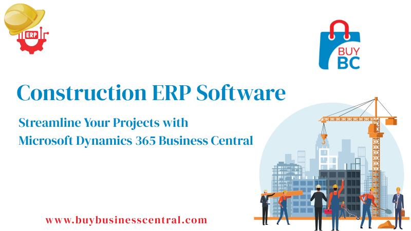Construction ERP Software: Streamline Your Projects with Microsoft Dynamics 365 Business Central